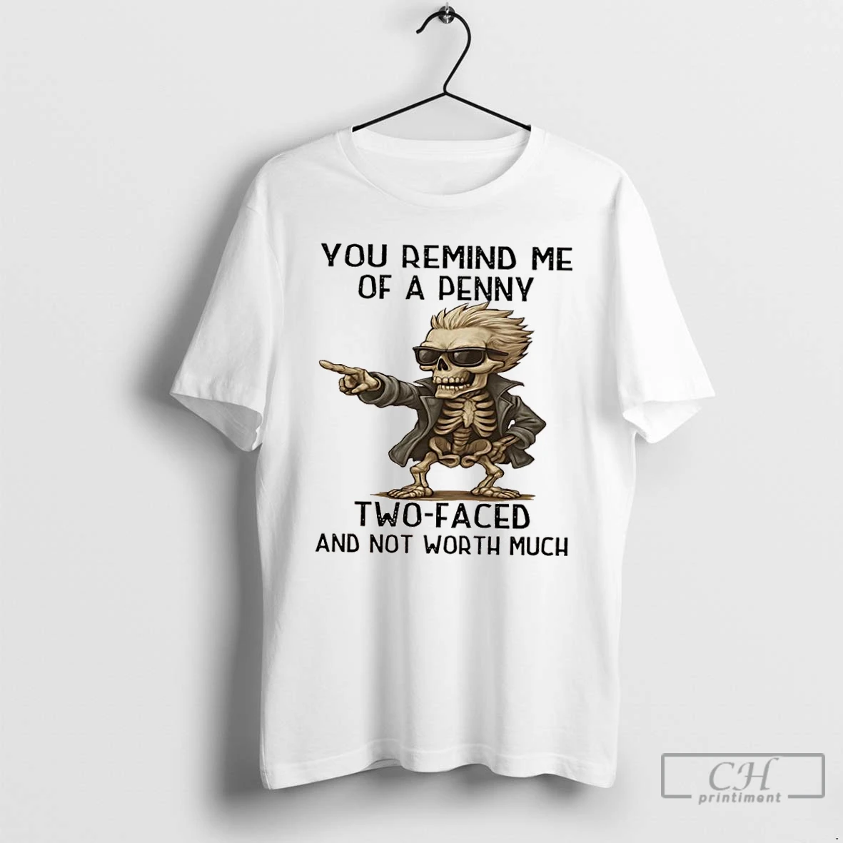 Classic Skeleton Jacket You Remind Me Of A Penny Two Faced And Not Worth Much T Shirts Hoodie