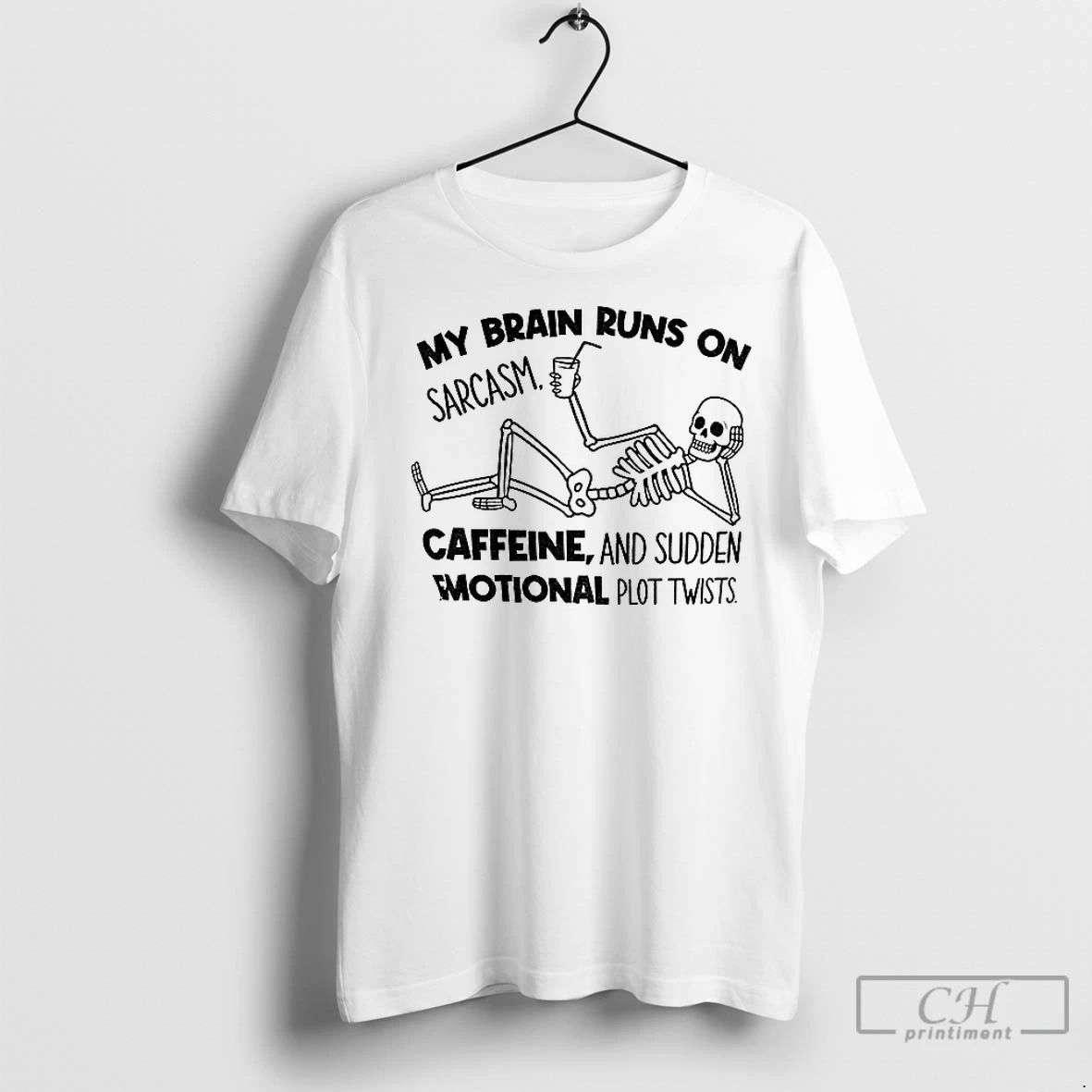 Classic Skeleton My Brain Runs On Sarcasm Caffeine And Sudden Emotional Plot Twists T Shirt
