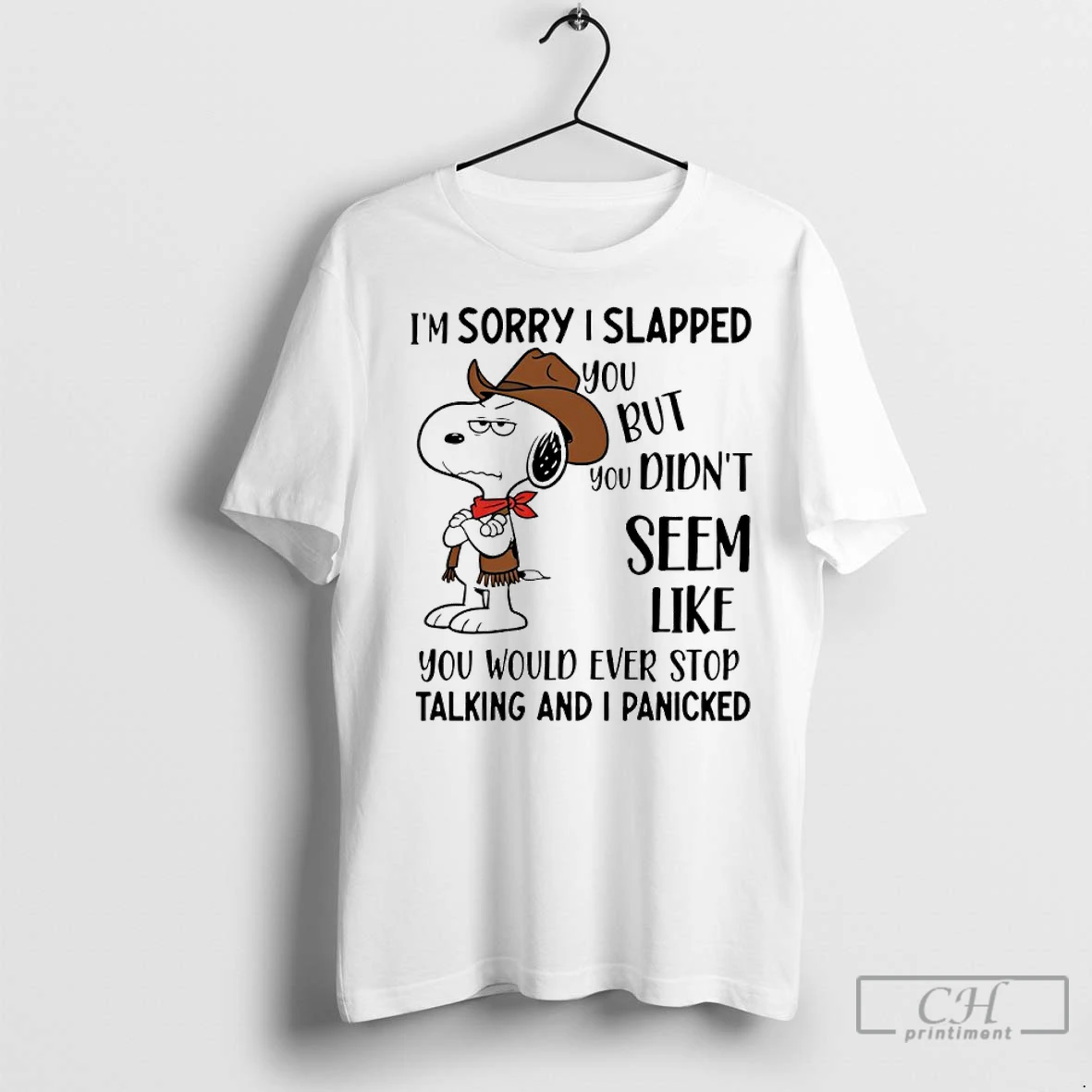 Classic Snoopy Cowboy Im Sorry I Slapped You But You Didnt Seem Like You Would Ever Stop Talking And I Panicked T Shirt