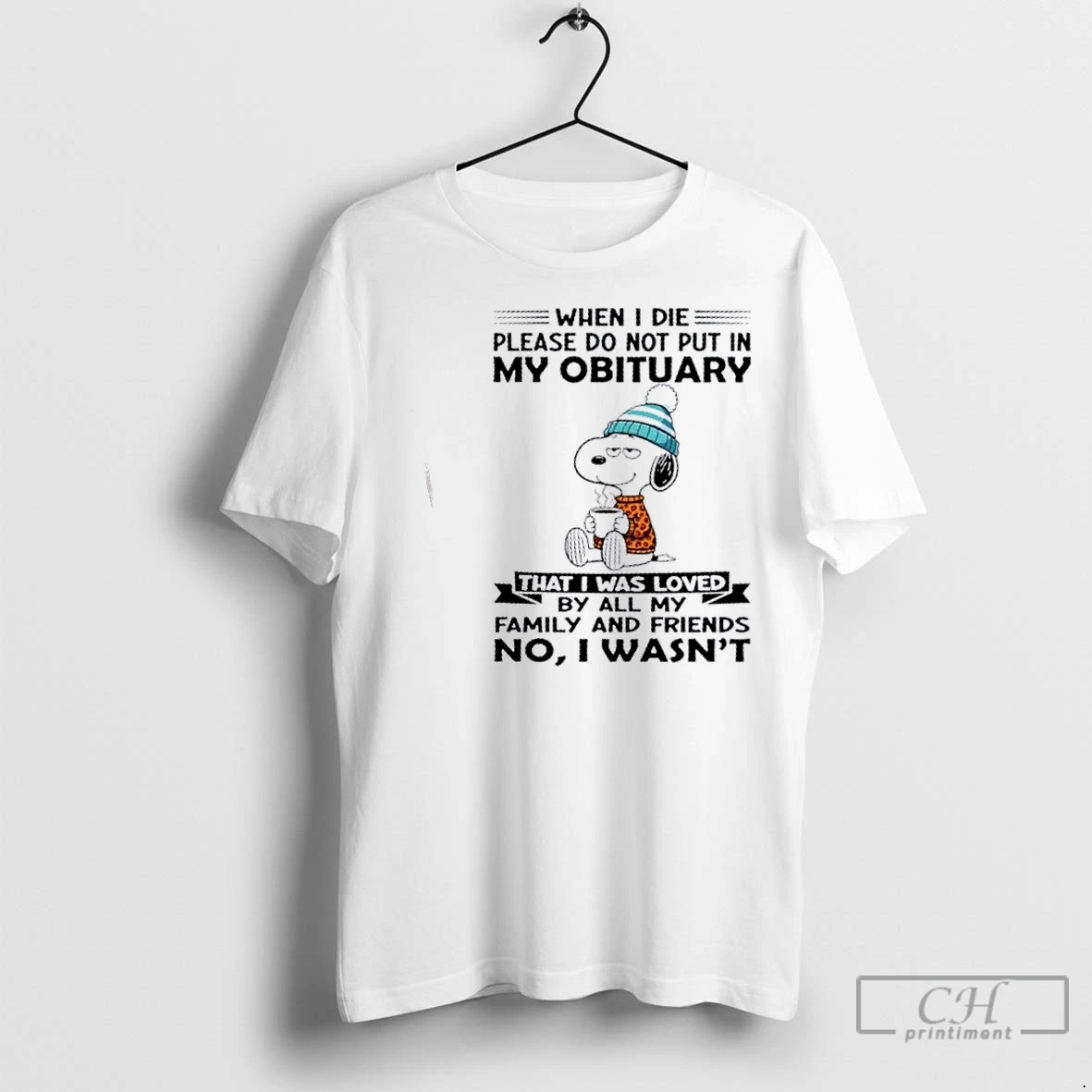 Classic Snoopy When I Die Please Do Not Put In My Obituary That I Was Loved By All My Family And Friends T Shirt