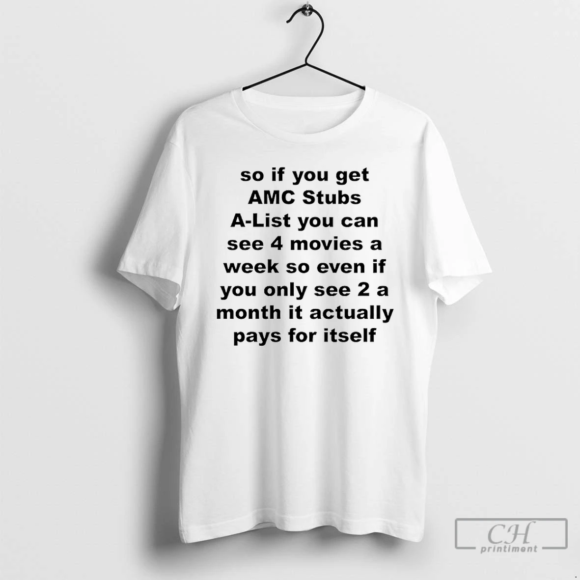 Classic So If You Get Amc Stubs A List You Can See 4 Movies A Week So Even If You Only See 2 A Month It Actually Pays For Itself T Shirts Hoodie