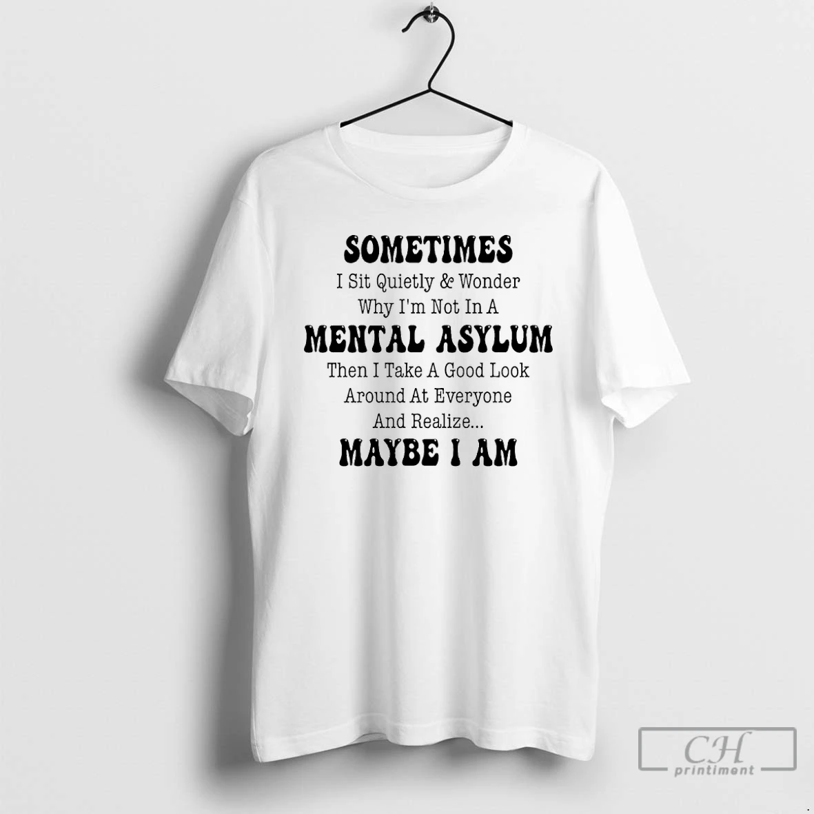 Classic Sometimes I Sit Quietly And Wonder Why Im Not In A Mental Asylum T Shirts Hoodie