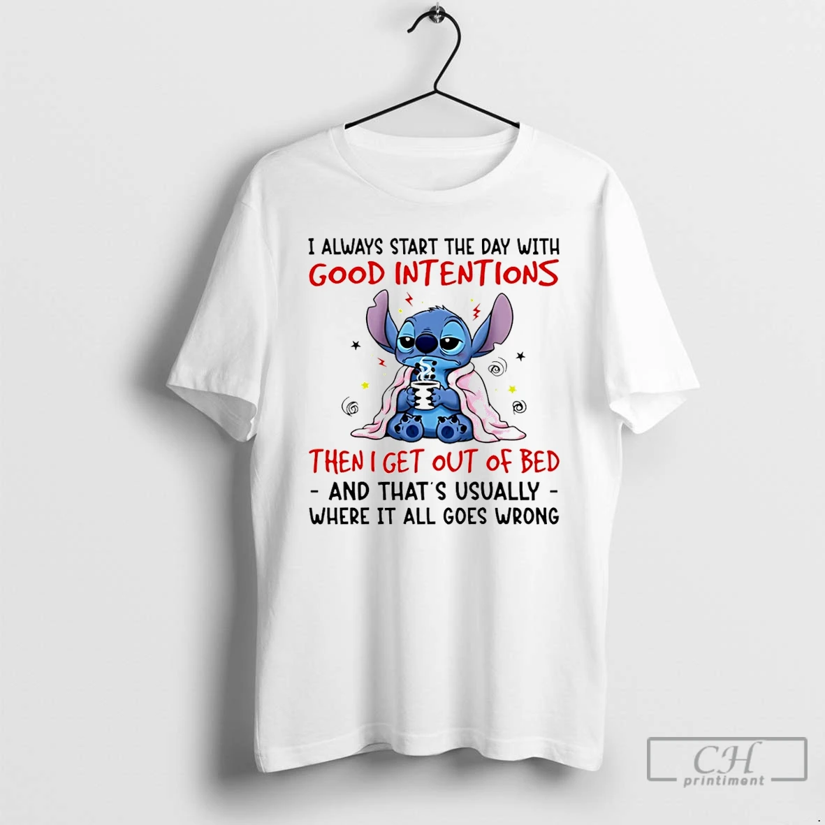 Classic Stitch I Always Start The Day With Good Intentions Then I Get Out Of Bed T Shirts Hoodie Longsleeve