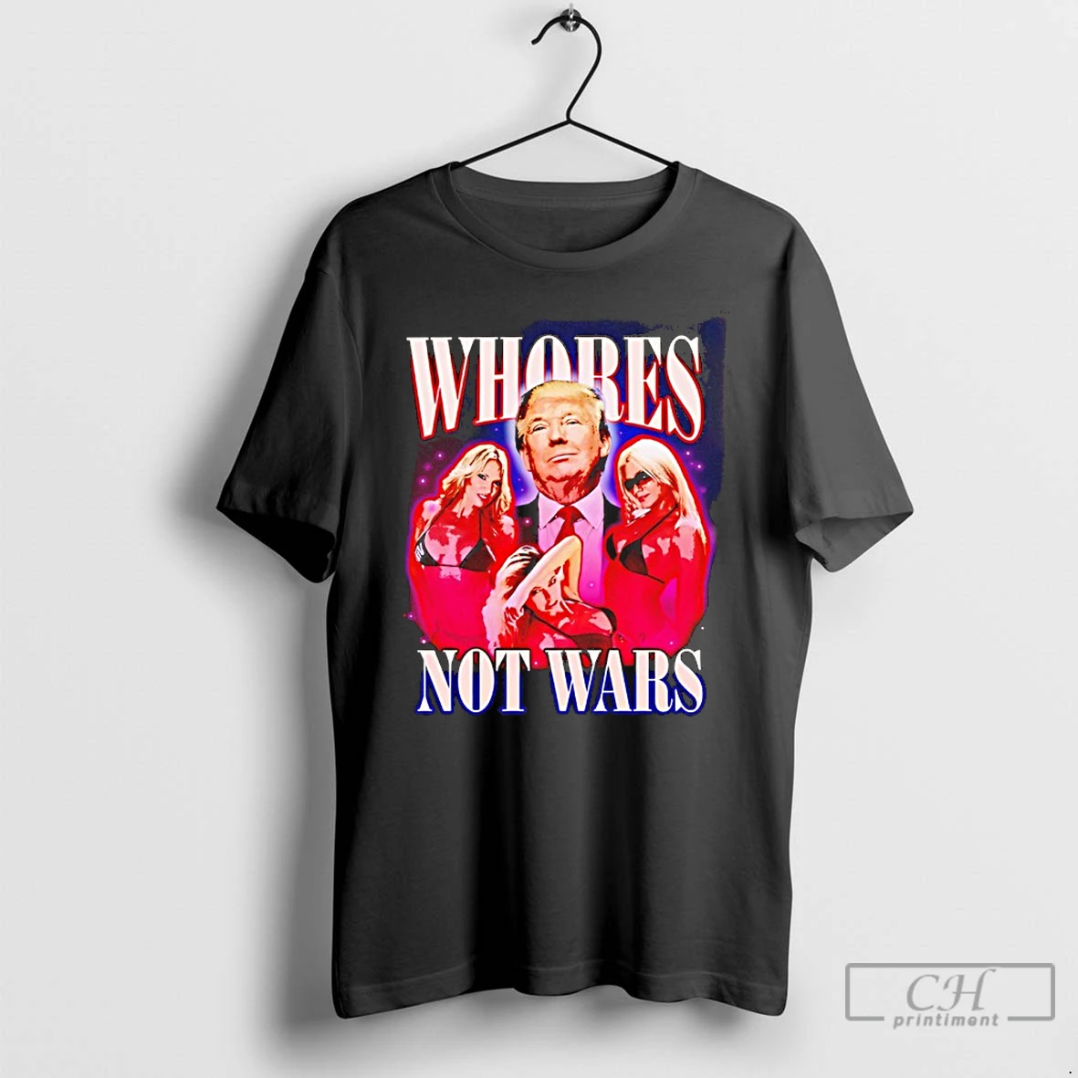 Classic Trump Whores Not Wars Graphic T Shirts Hoodie