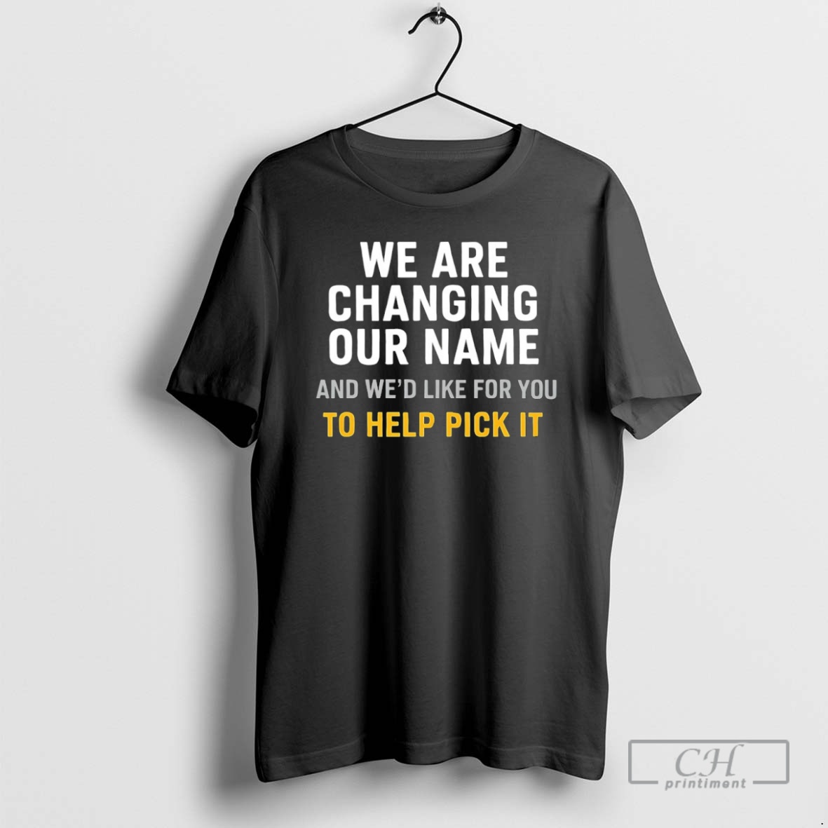 Classic We Are Changing Our Name And Wed Like For You To Help Pick It Shirt Sweater Hoodie
