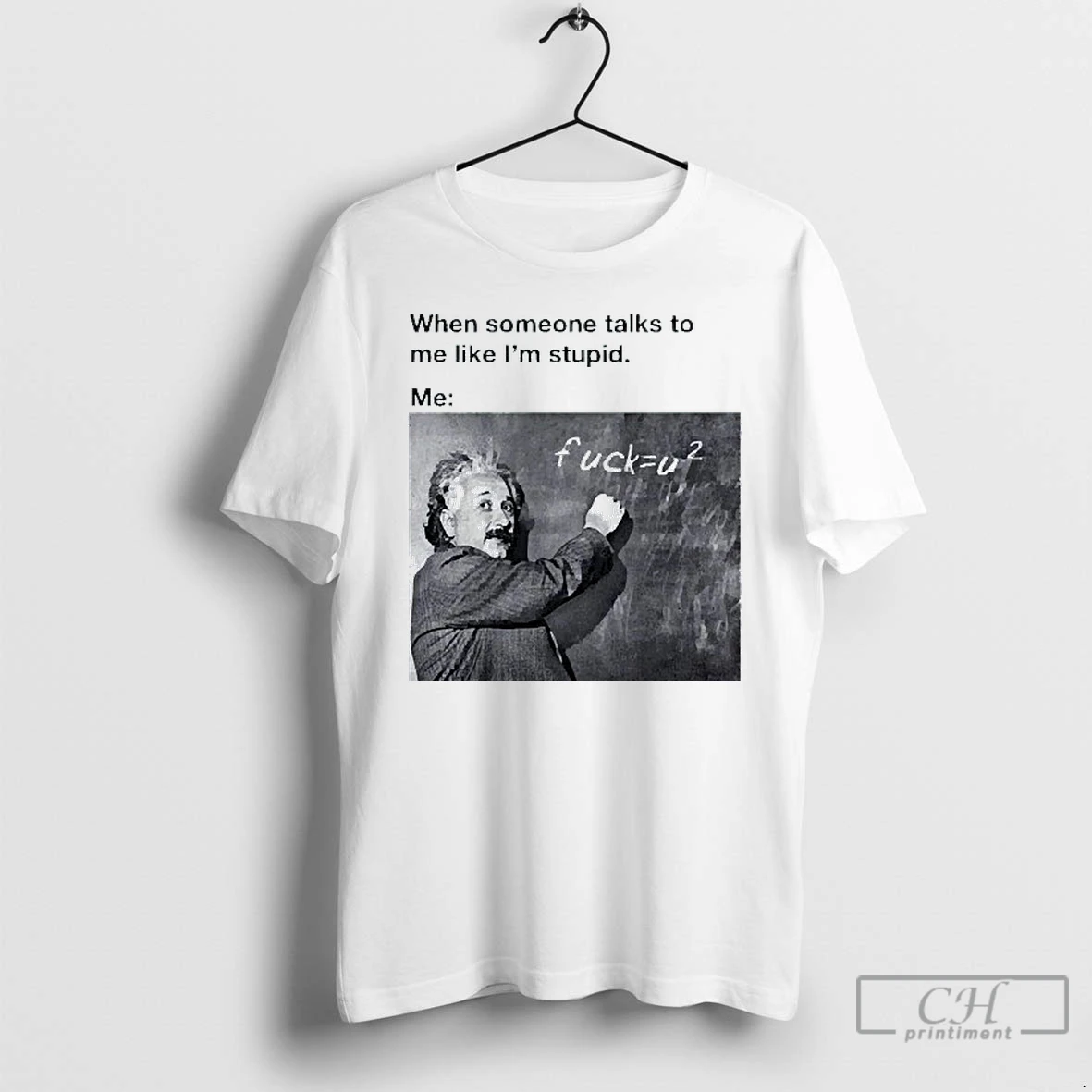 Classic When Someone Talks To Me Like Im Stupid Me Albert Einstein Mens White Tee T Shirts Hoodie