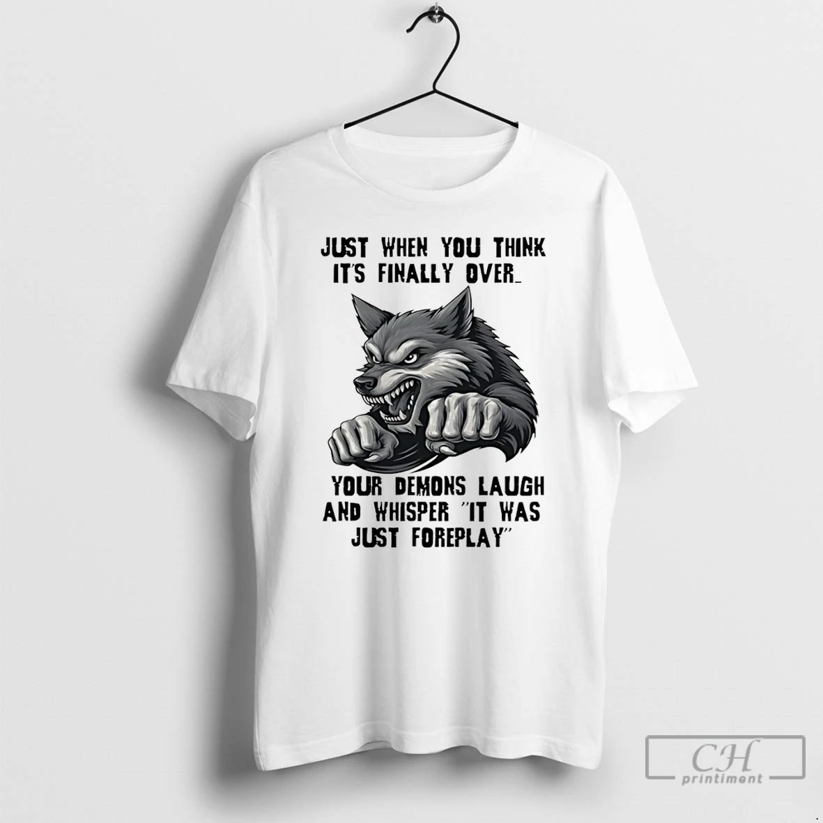 Classic Wolf Just When You Think Its Finally Over Your Demons Laugh And Whisper It Was Just Foreplay T Shirts Hoodie