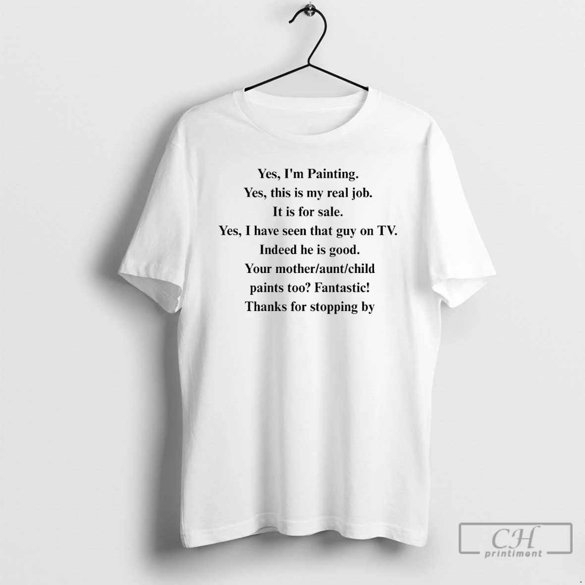 Classic Yes Im Painting Yes This Is My Real Job It Is For Sale Yes I Have Seen That Guy On Tv T Shirts Hoodie