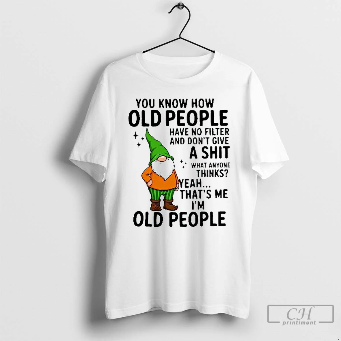 Classic You Know How Old People Have No Filter And Dont Give A Shit Thats Me Im Old People Gnome Mens White Tee T Shirts Hoodie