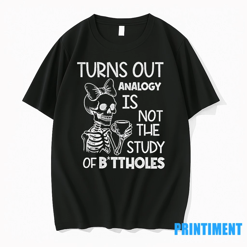 Cute Skeleton Turns Out Analogy Is Not The Study Of Buttholes Tshirts Sweater Hoodie