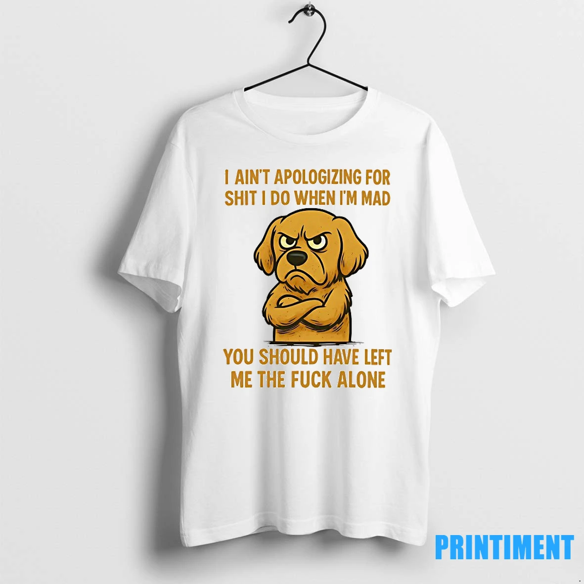 Dog I Aint Apologizing For Shit I Do When Im Mad You Should Have Left Me The Fuck Alone Tshirts Sweater Hoodie