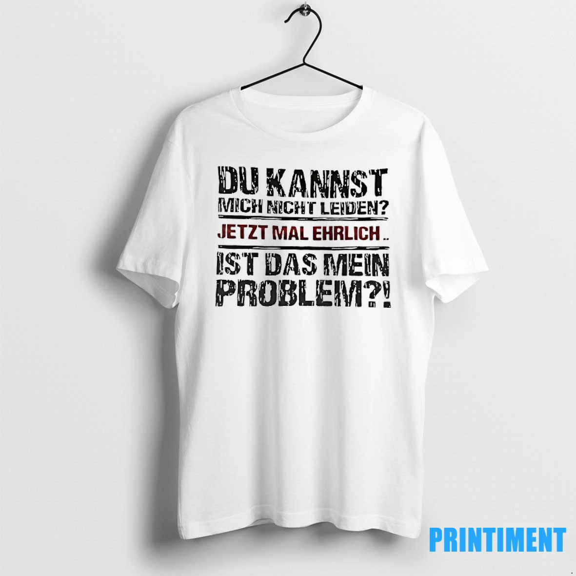 Du Kannst Mich Nicht Leiden Jetzt Mal Ehrlich Ist Das Mein Problem Tshirts Sweater Hoodie