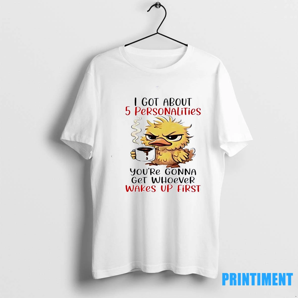Duck I Got About 5 Personalities Youre Gonna Get Whoever Wakes Up First Tshirts Sweater Hoodie