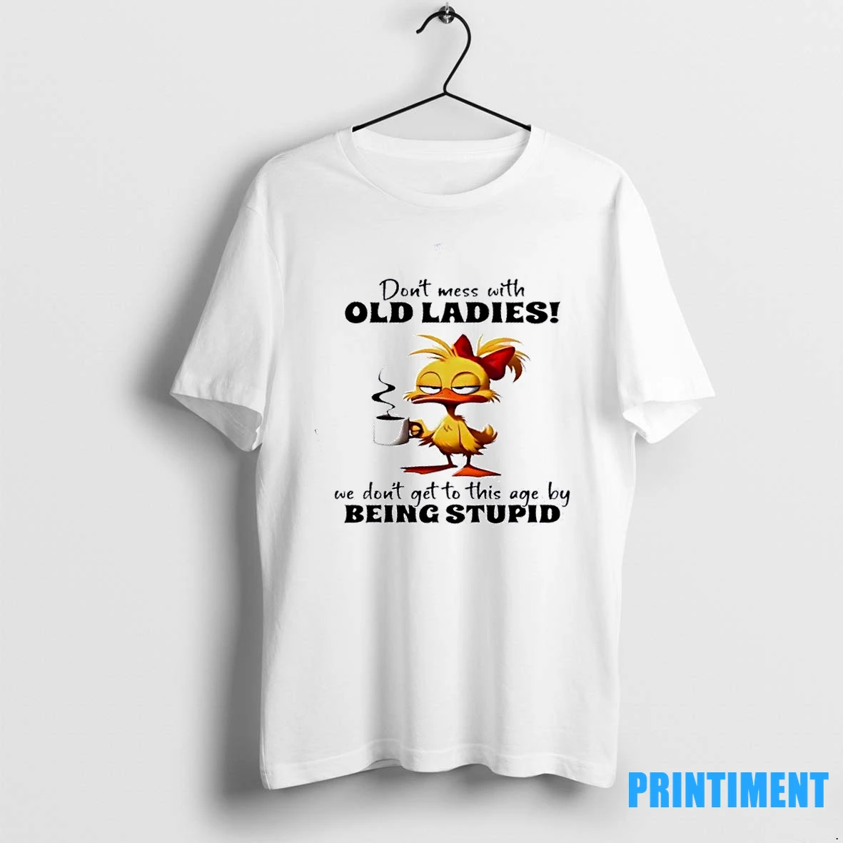 Duck Dont Mess With Old We Dont Get To This Age By Being Stupid Tshirts Sweater Hoodie