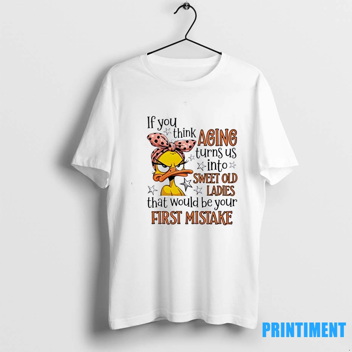 Duck If You Think Aging Turns Us Into Sweet Old That Would Be Your First Mistake Tshirts Sweater Hoodie