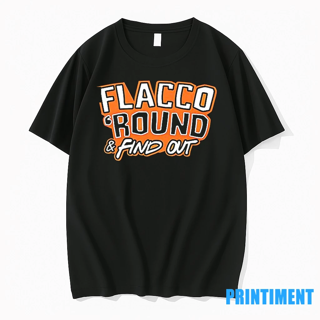 Flacco Round And Find Out Tshirts Sweater Hoodie
