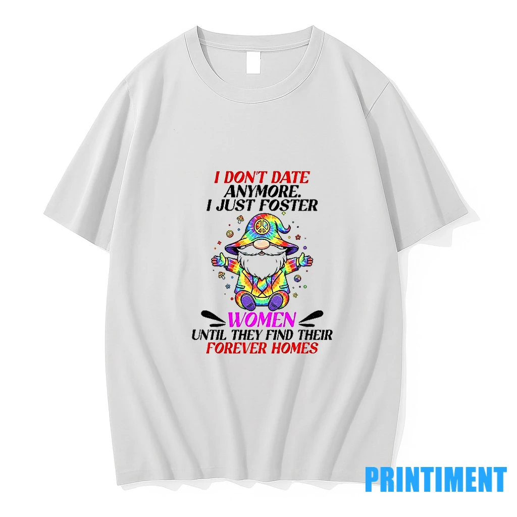 Gnome I Dont Date Anymore I Just Foster Women Until They Find Their Forever Homes Tshirts Sweater Hoodie