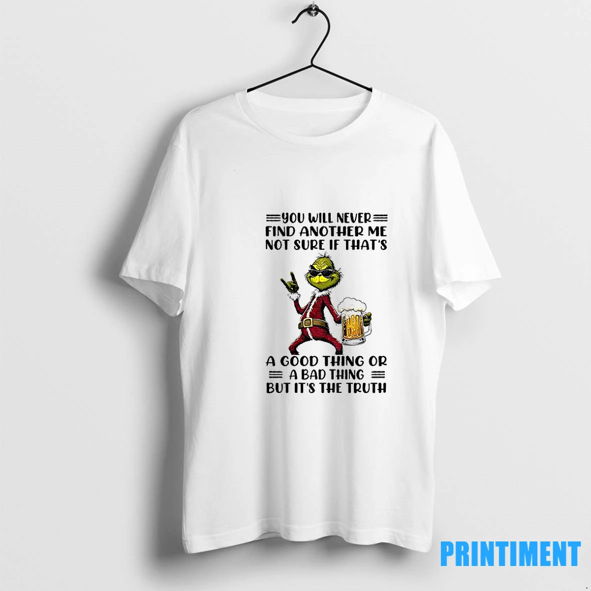 Grinch Santa You Will Never Find Another Me Not Sure If Thats A Good Thing Or A Bad Thing But Its The Truth Tshirts Sweater Hoodie
