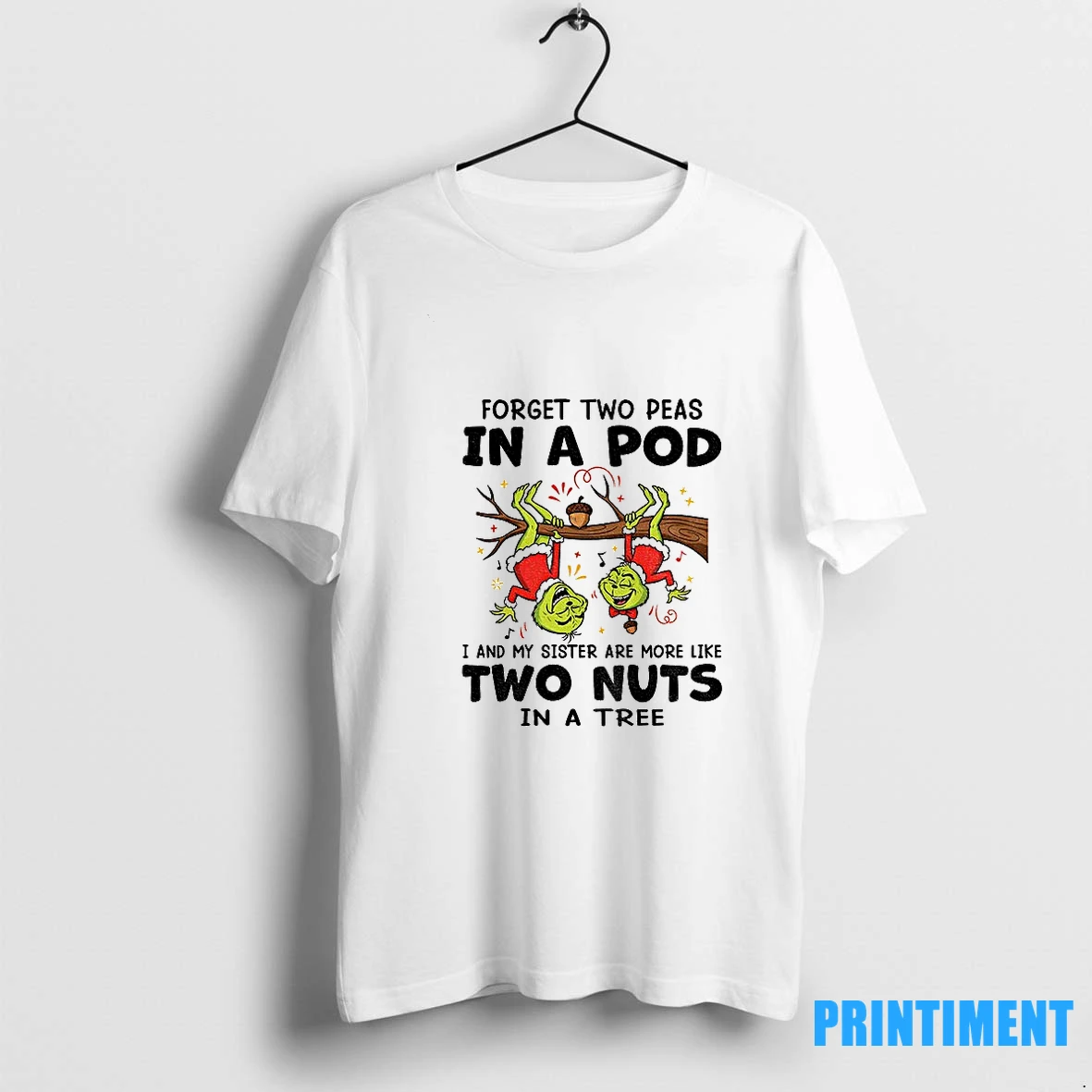 Grinch Xmas Forget Two Peas In A Pod I And My Sister Are More Like Two Nuts In A Tree Christmas Tshirts Sweater Hoodie