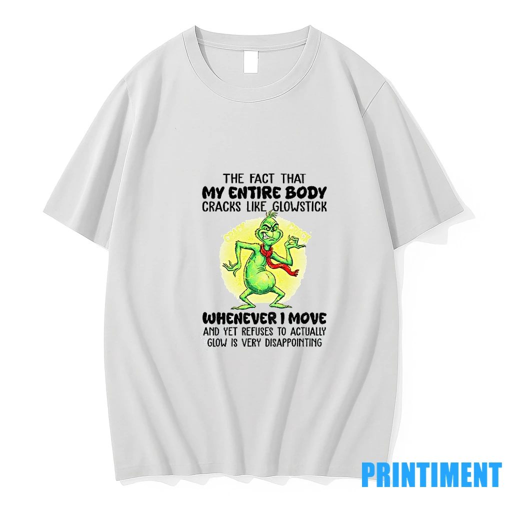 Grinch The Fact That My Entire Body Cracks Like Glowstick Whenever I Move And Yet Refuses To Actually Christmas Tshirts Sweater Hoodie