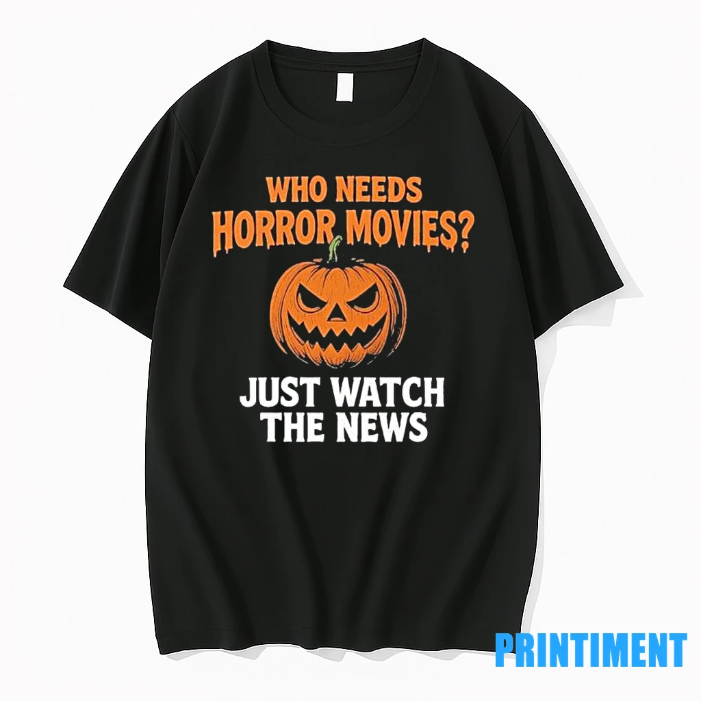 Halloween Who Needs Horror Movies Just Watch The News Tshirts Sweater Hoodie
