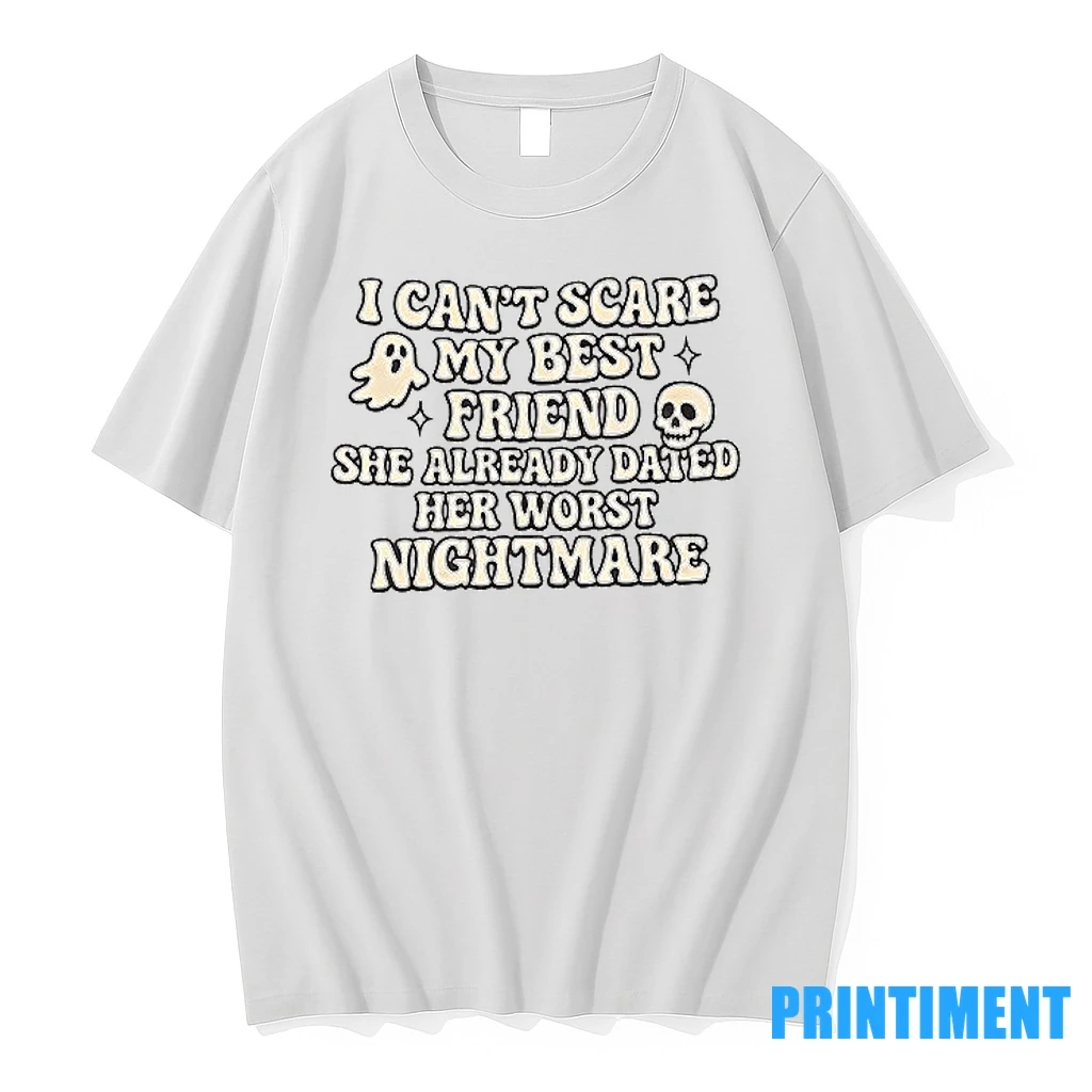 I Cant Scare My Best Friend She Already Dated Her Worst Nightmare Tshirts Sweater Hoodie