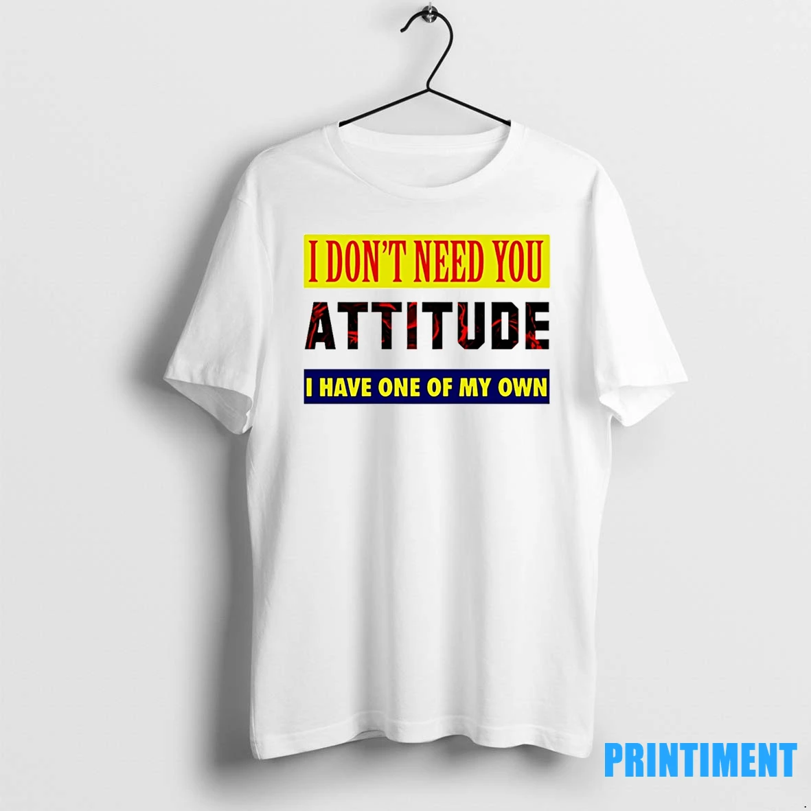 I Dont Need You Attitude I Have One Of My Own Tshirts Sweater Hoodie