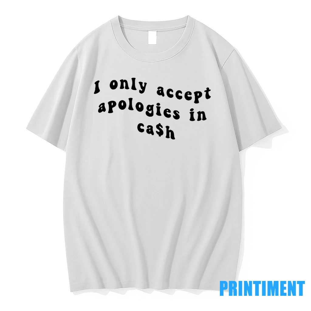 I Only Accpet Aapologies In Cash Tshirts Sweater Hoodie