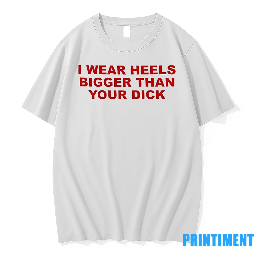 I Wear Heels Bigger Than Your Dick Tshirts Sweater Hoodie