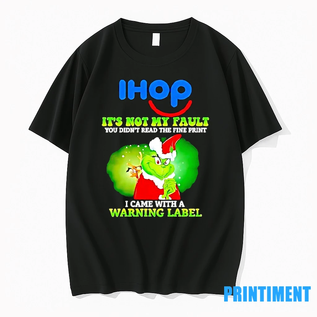 Ihop Grinch Its Not My Fault You Didnt Read The Fire Print I Came With A Warning Label Tshirts Sweater Hoodie