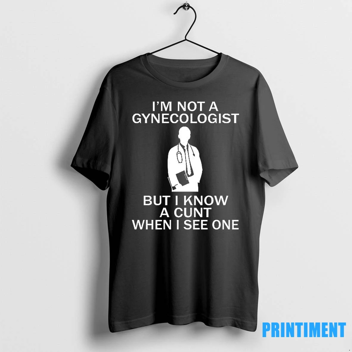 Im Not A Gynecologist But I Know A Cunt When I See One Tshirts Sweater Hoodie