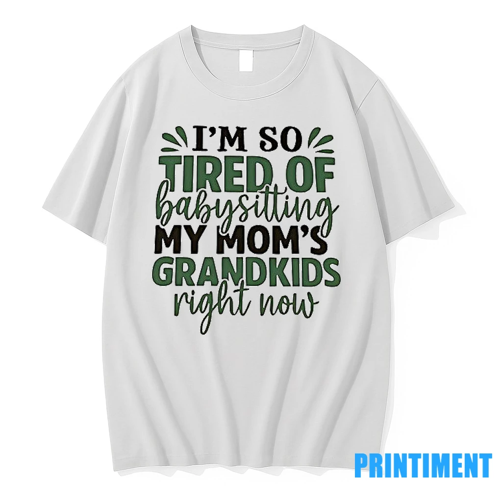 Im So Tired Of Baby Sitting My Moms Grandkids Right Now Tshirts Sweater Hoodie