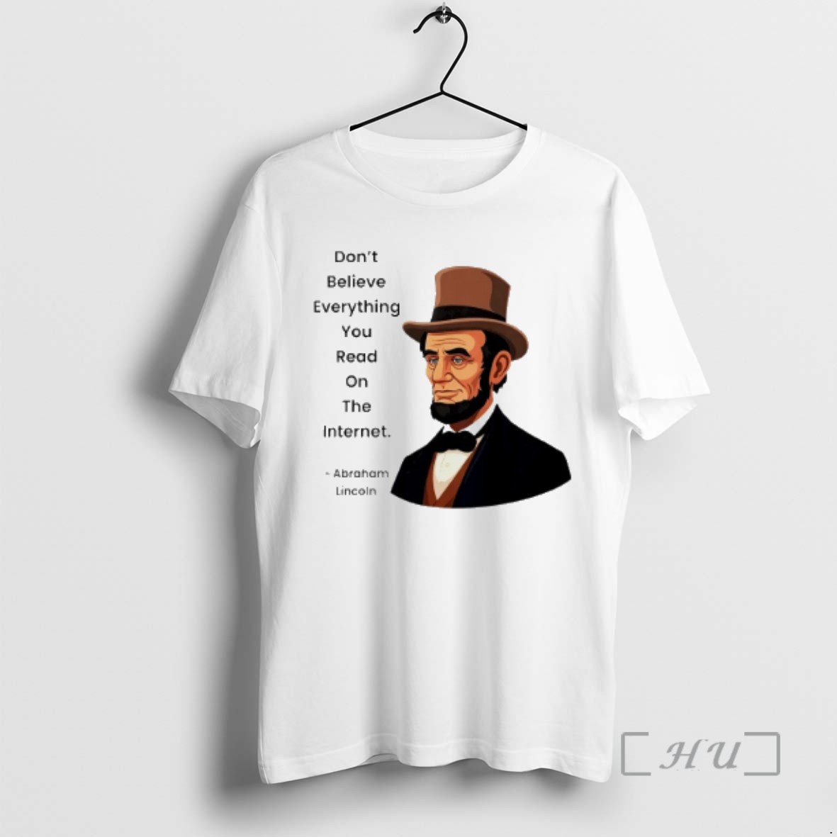Limited Edition Abraham Lincoln Dont Believe Everything You Read On The Internet Tee Shirt Sweater Hoodie