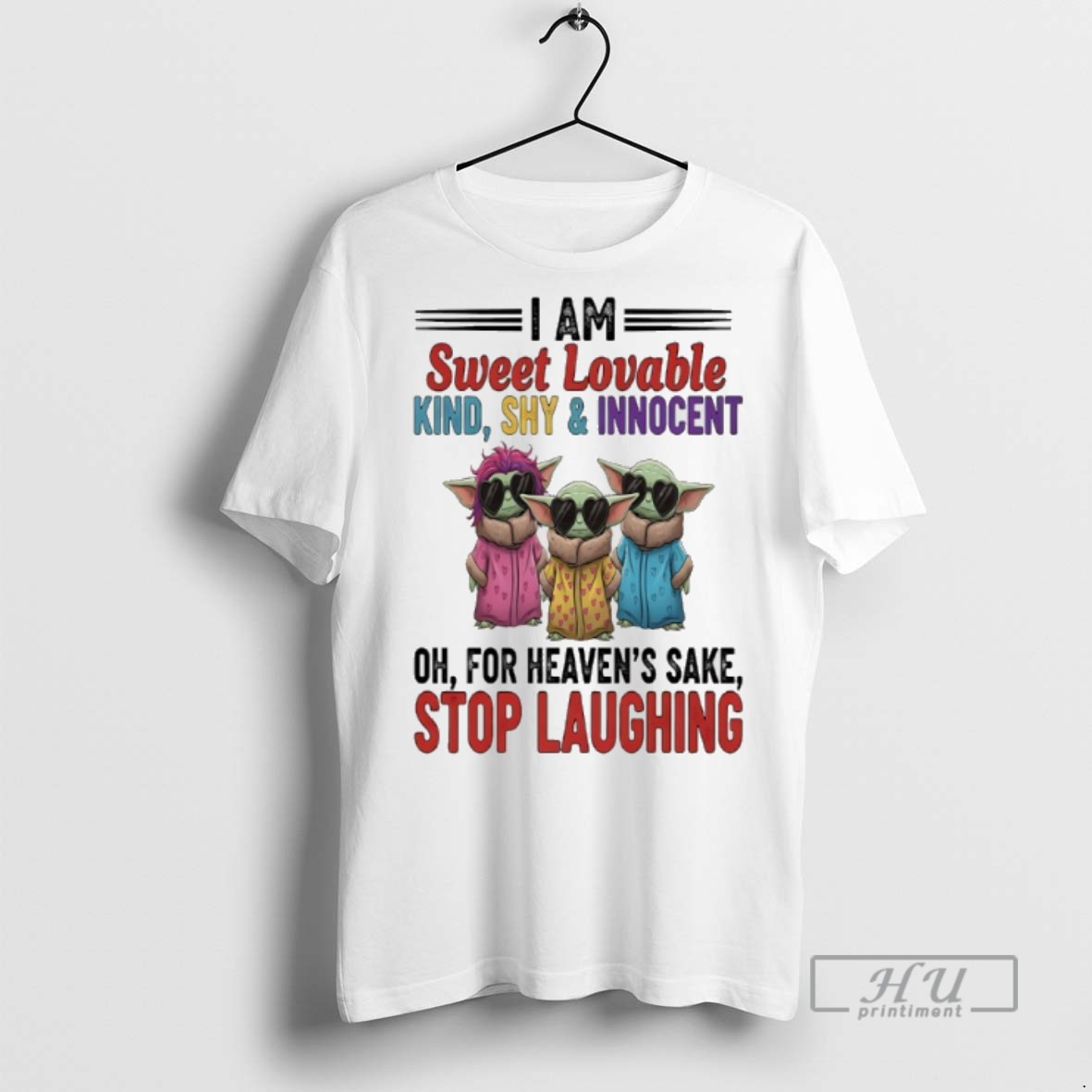 Limited Edition Baby Yoda I Am Sweet Lovable Kind Shy And Innocent For Heavens Sake Stop Laughing Graphic Tee Shirt Sweatshirt Hoodies