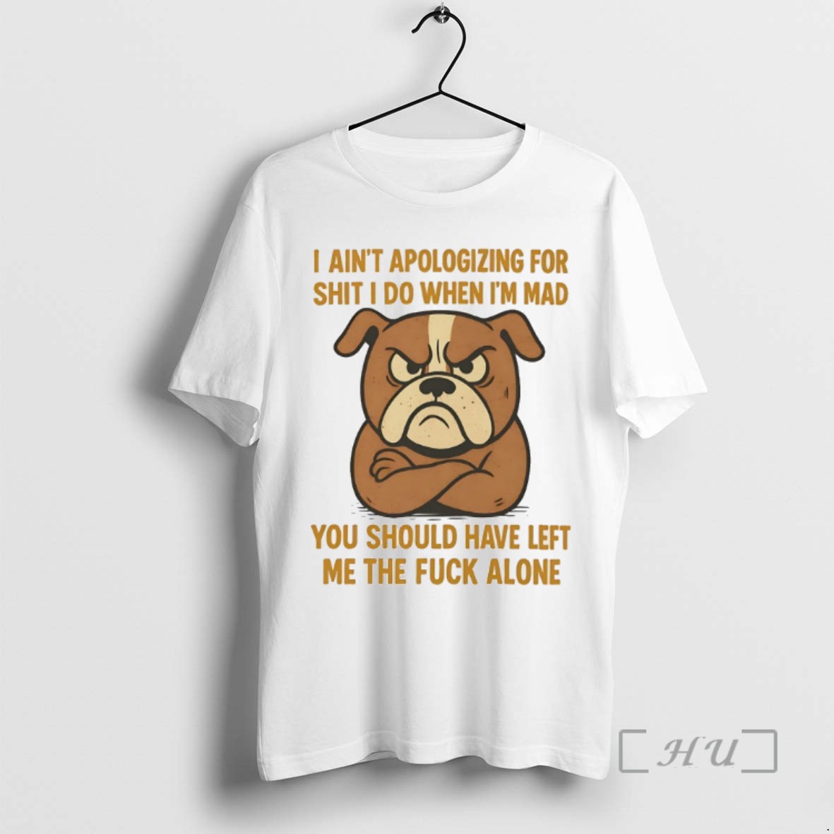 Limited Edition Bulldog I Aint Apologizing For Shit I Do When Im Mad You Should Have Left Me The Fuck Alone Tee Shirt Sweater Hoodie