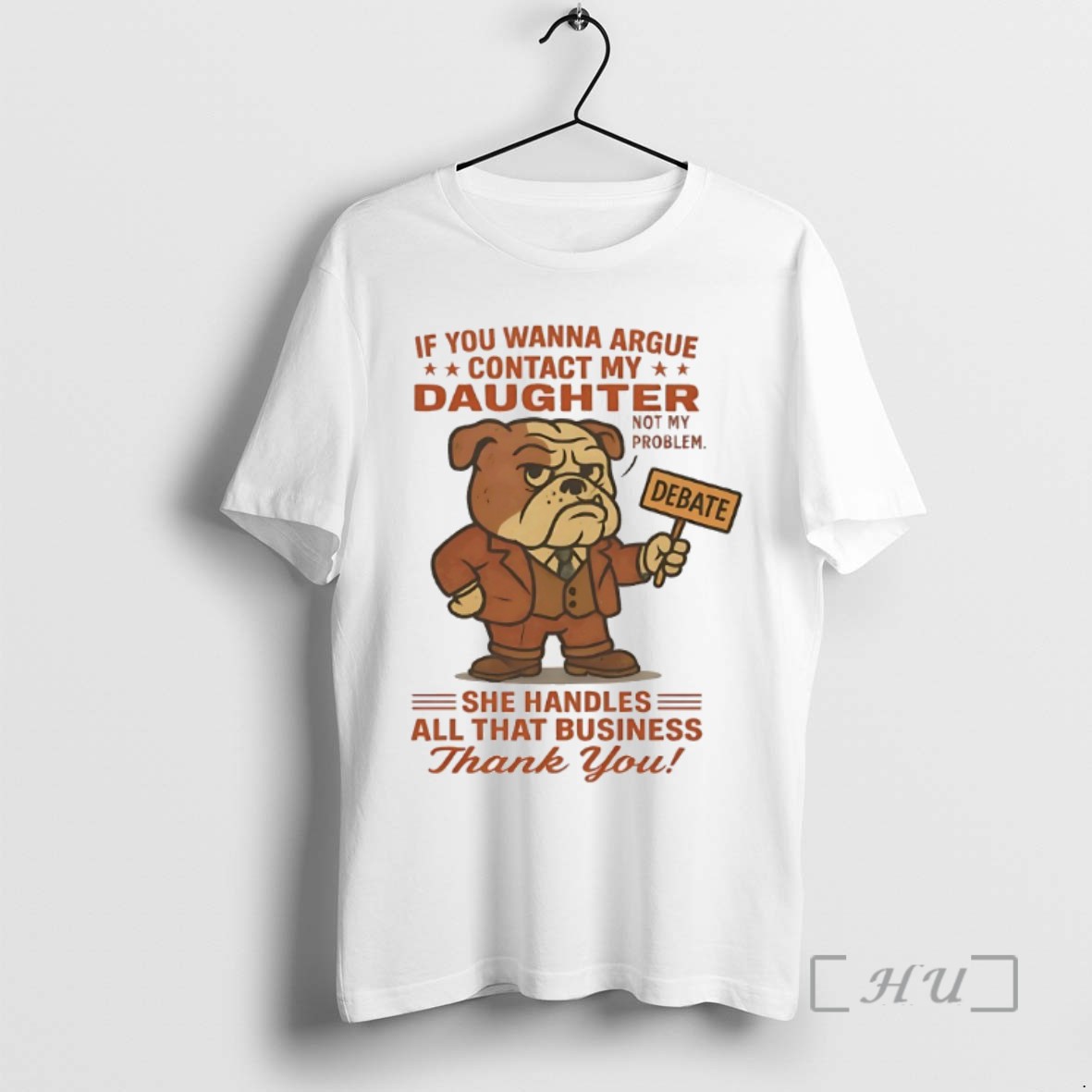 Limited Edition Bulldog If You Wanna Argue Contact My Daughter Not My Problem Tee Shirt Sweater Hoodie