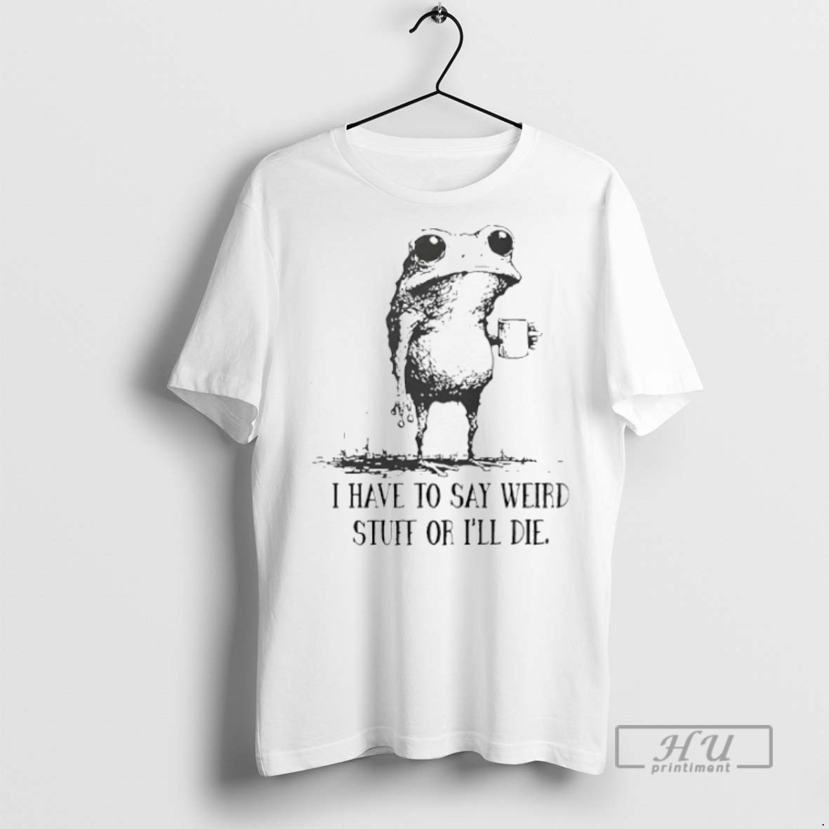 Limited Edition Frog I Have To Say Weird Stuff Or Ill Die Graphic Tee Shirt Sweatshirt Hoodies