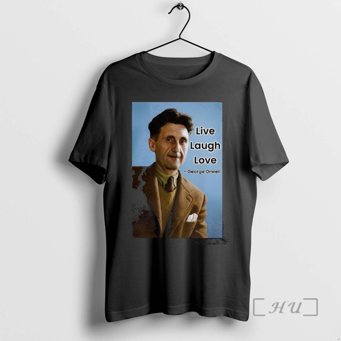 Limited Edition George Orwell Live Laugh Love Quote Retro Tee Shirt Sweater Hoodie