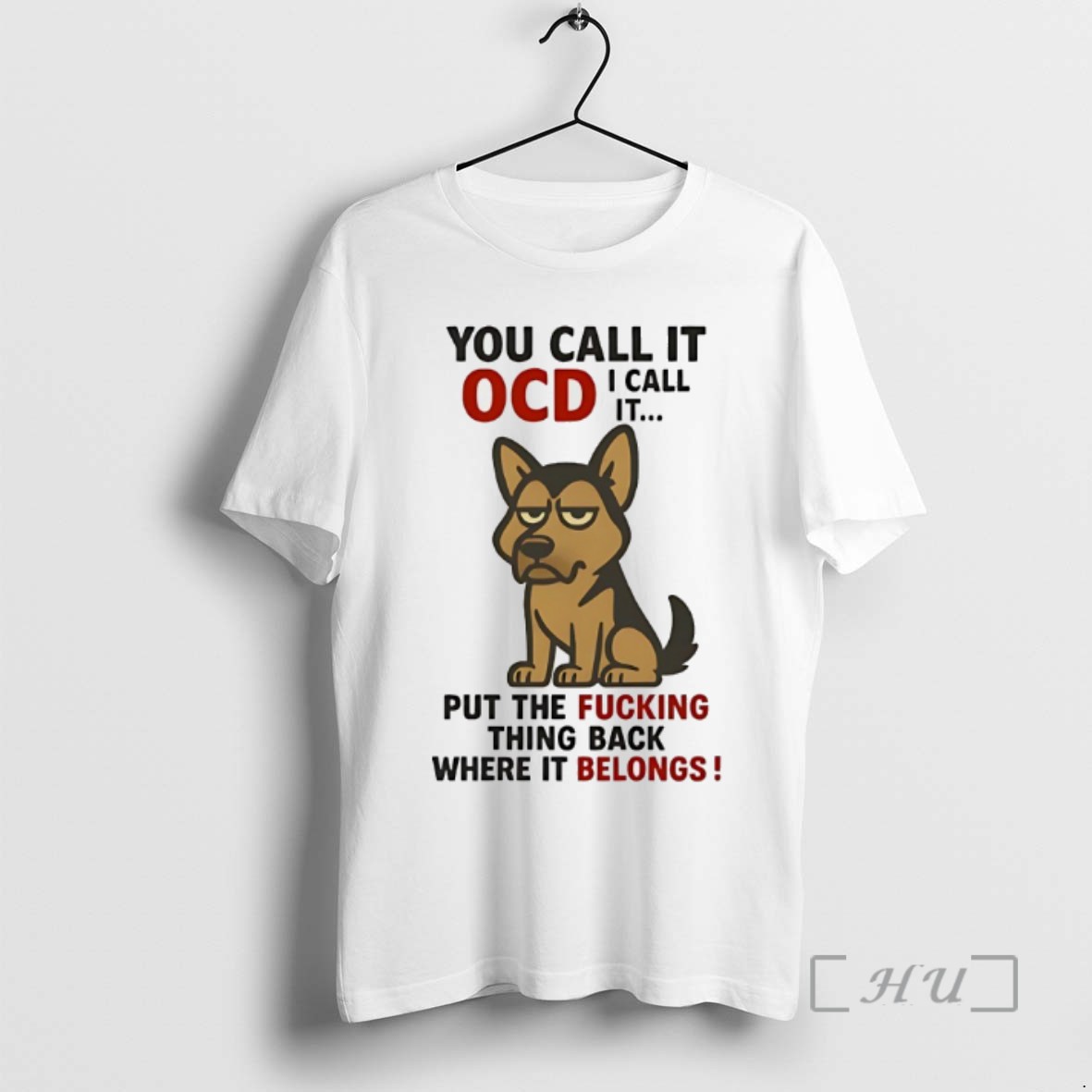 Limited Edition German Shepherd You Call It Ocd I Call It Put The Fucking Thing Back Where It Belongs Tee Shirt Sweater Hoodie