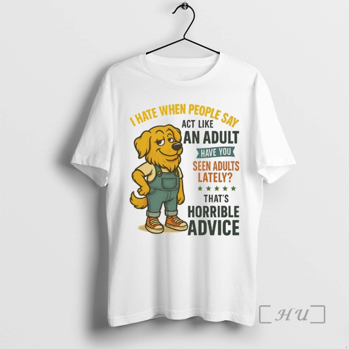 Limited Edition Golden Retriever I Hate When People Say Act Like An Adult Have You Seen Adults Lately Tee Shirt Sweater Hoodie