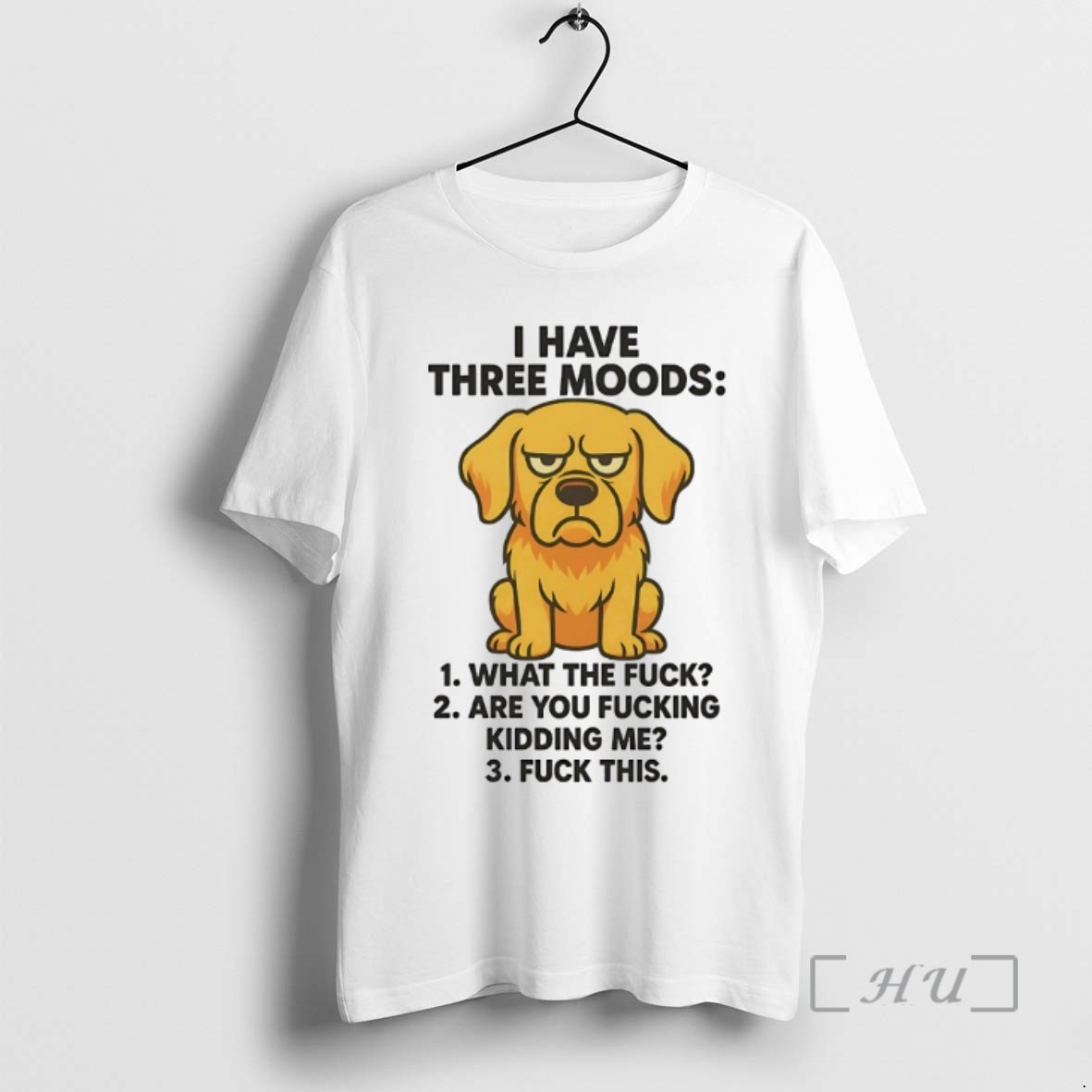 Limited Edition Golden Retriever I Have Three Moods What The Fuck Are You Fucking Kidding Me Tee Shirt Sweater Hoodie