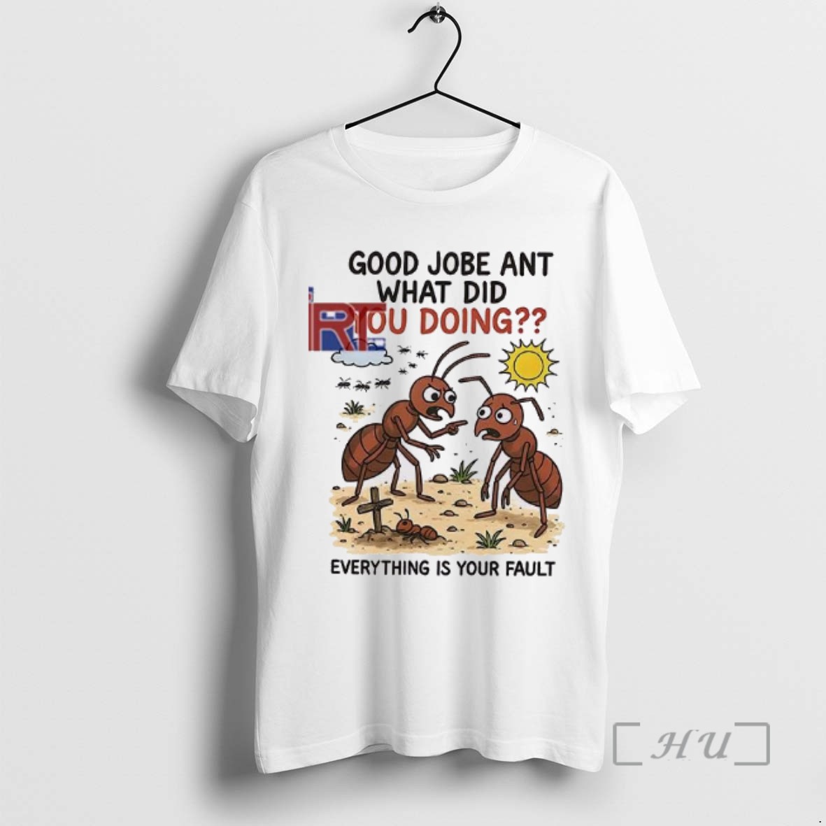 Limited Edition Good Jobe Ant What Did You Doing Everything Is Your Fault T Shirts Sweater Hoodie