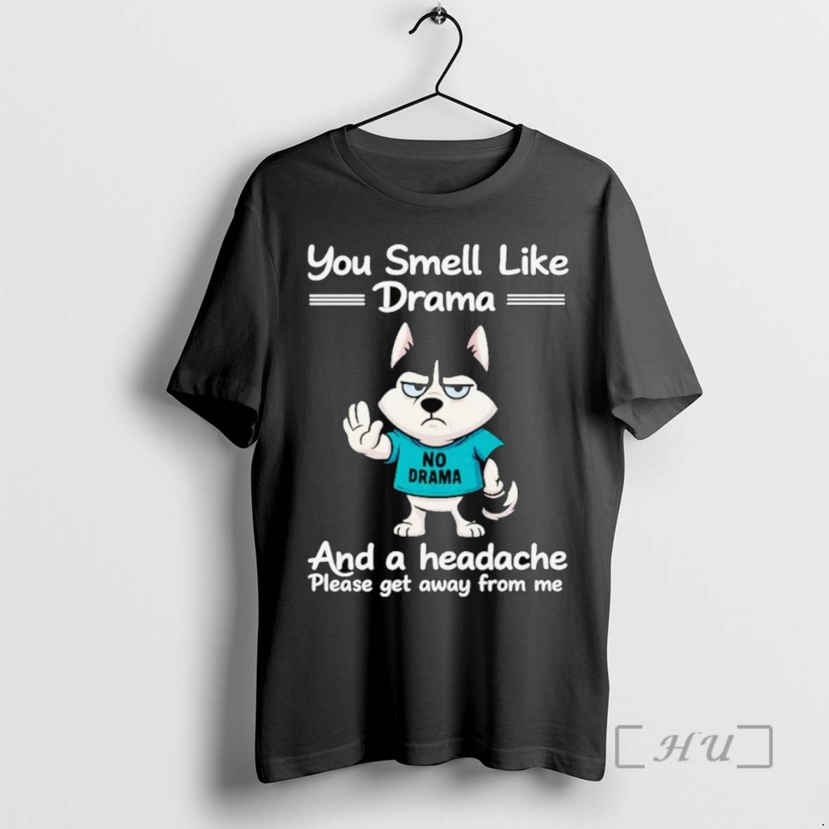Limited Edition Husky You Smell Like Drama And A Headache Tee Shirt Sweater Hoodie