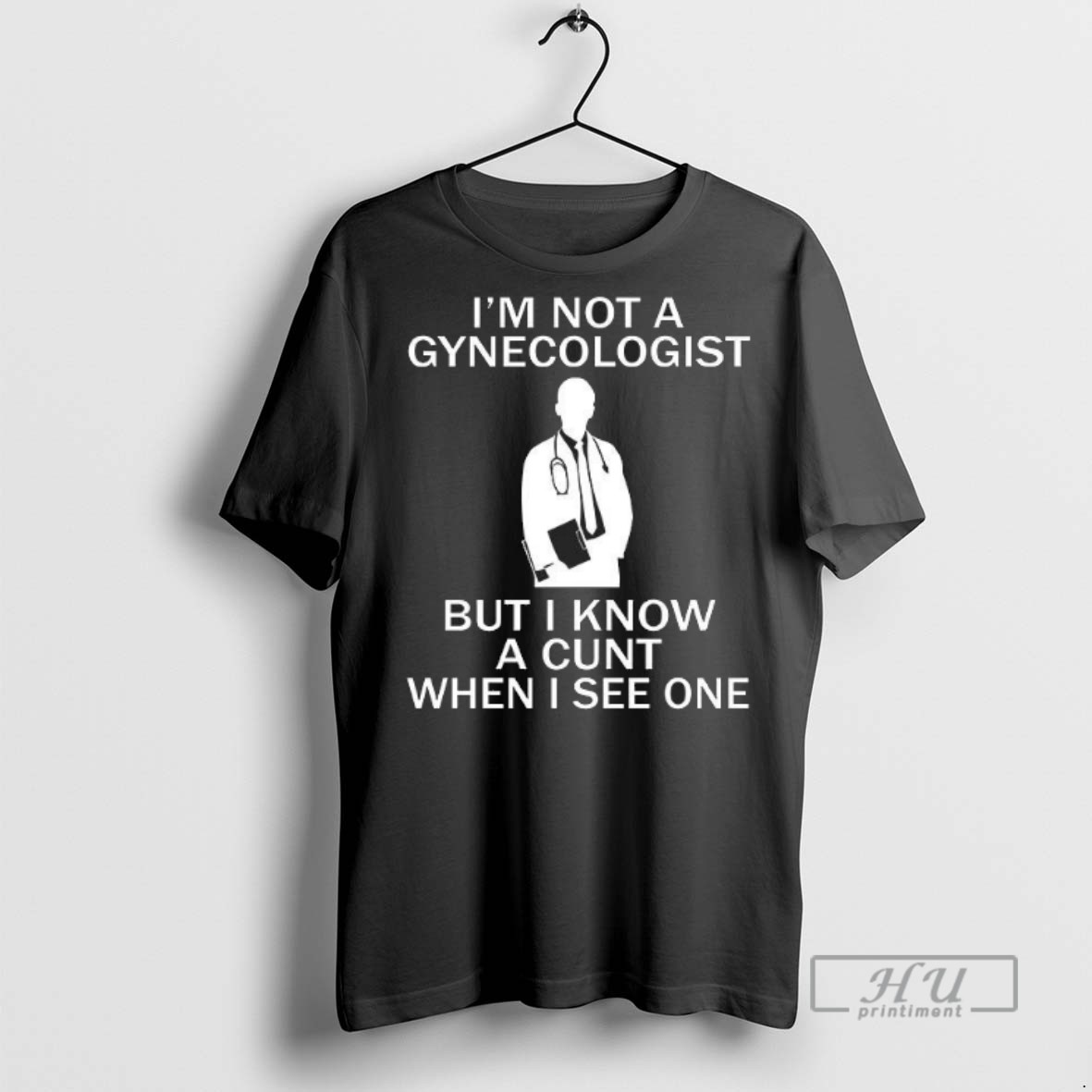 Limited Edition Im Not A Gynecologist But I Know A Cunt When I See One Graphic Tee Shirt Sweatshirt Hoodies