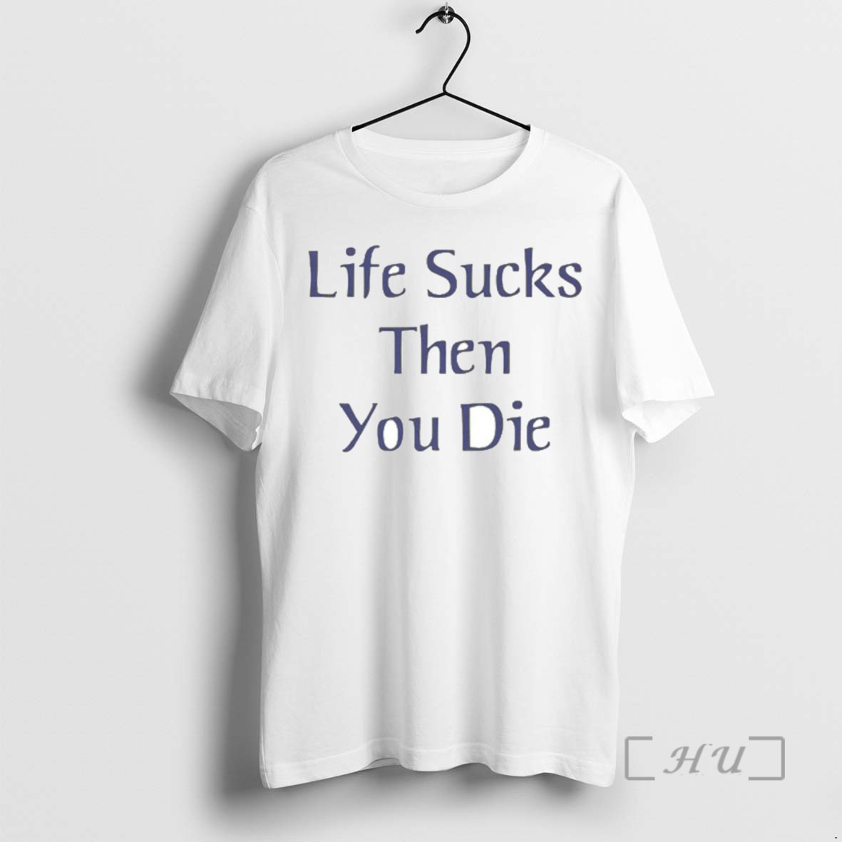 Limited Edition Life Sucks Then You Die Tee Shirt Sweater Hoodie