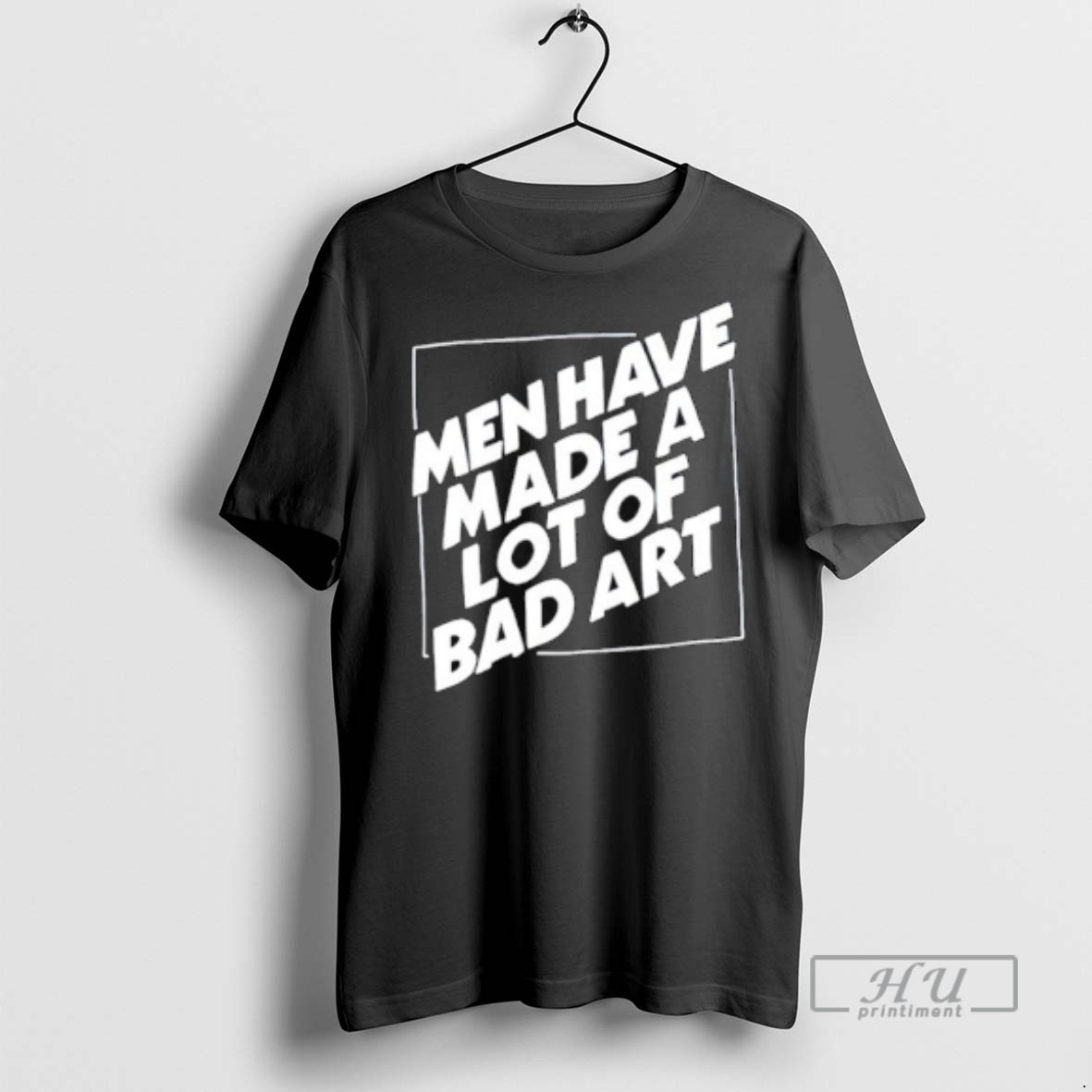 Limited Edition Men Have Made A Lot Of Bad Art Graphic Tee Shirt Sweatshirt Hoodies