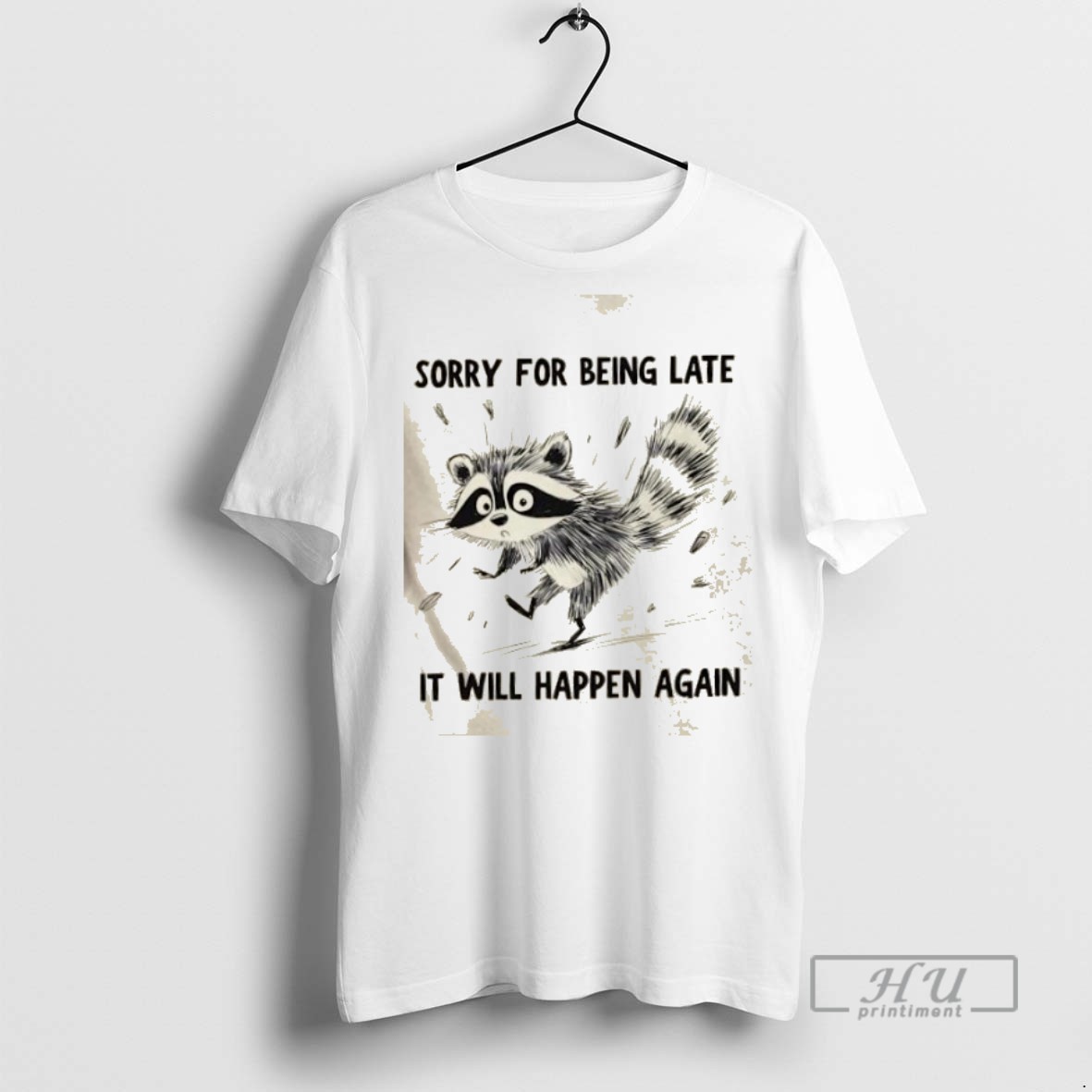 Limited Edition Raccoon Sorry For Being Late It Will Happen Again Graphic Tee Shirt Sweatshirt Hoodies
