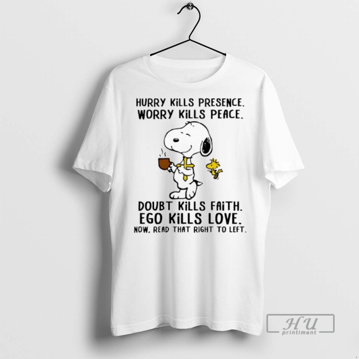 Limited Edition Snoopy And Woodstock Hurry Kills Presence Worry Kills Peace Doubt Kills Faith Ego Kills Love Graphic Tee Shirt Sweatshirt Hoodies