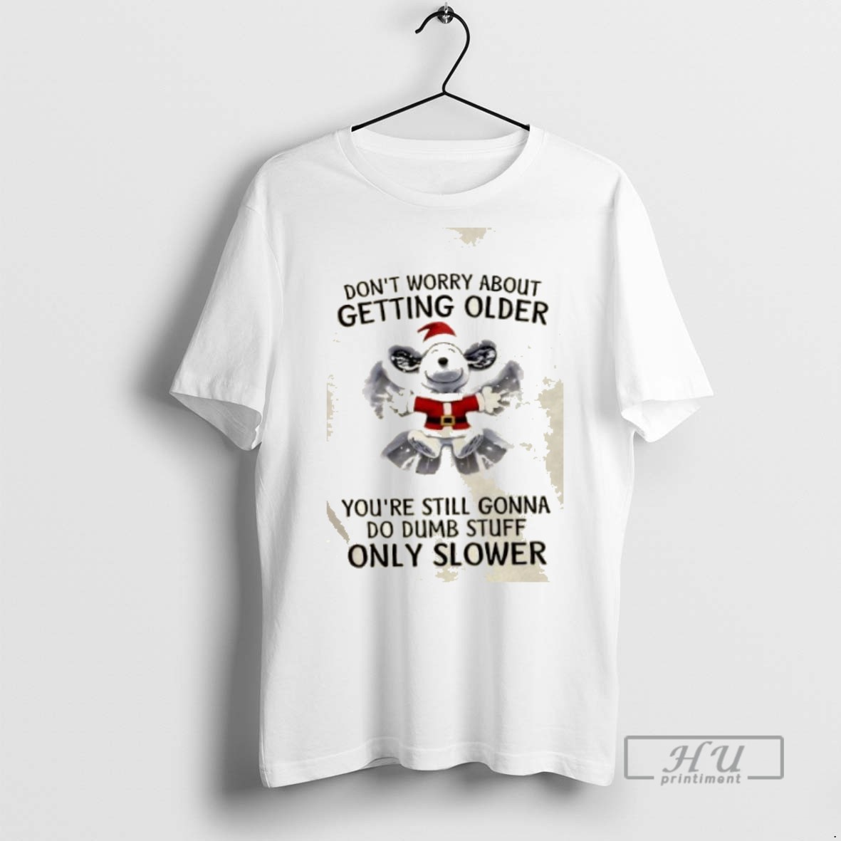 Limited Edition Snoopy Dont Worry About Getting Older Youre Still Gonna Do Dumb Stuff Only Slower Christmas Graphic Tee Shirt Sweatshirt Hoodies
