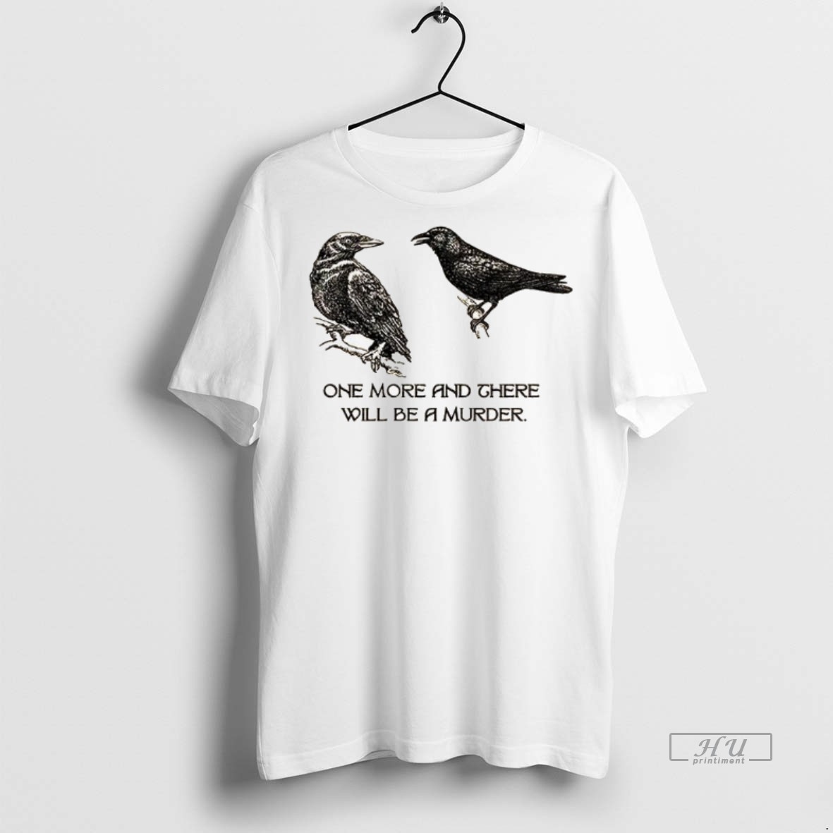 Limited Edition Two Crows Not Posing One More And There Will Be A Murder Tee Shirt Sweater Hoodie